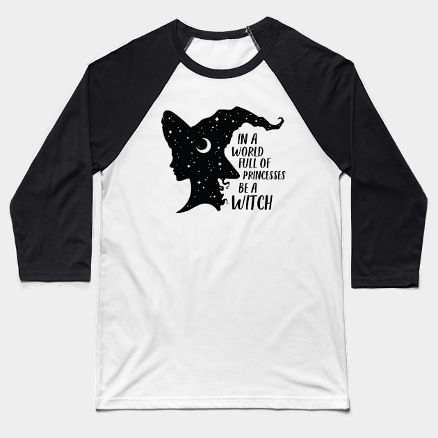 In A World Full Of Princesses Be A Witch Baseball T-Shirt by qpdesignco